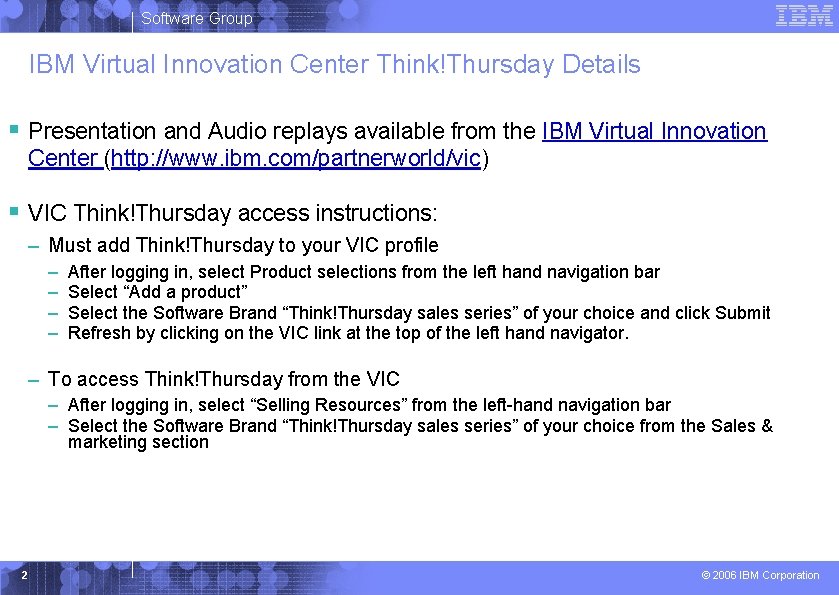 Software Group IBM Virtual Innovation Center Think!Thursday Details § Presentation and Audio replays available