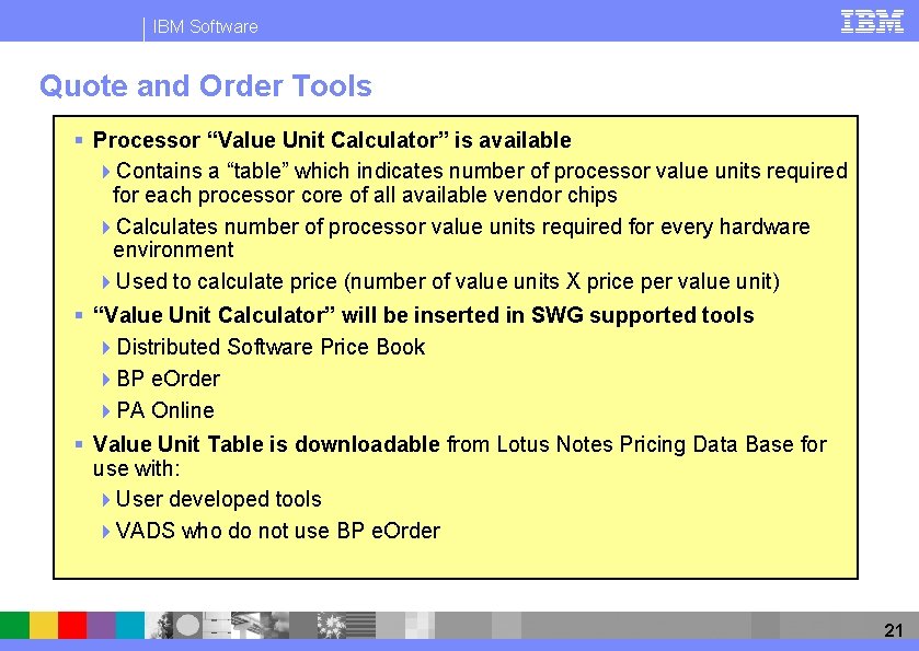 IBM Software Quote and Order Tools § Processor “Value Unit Calculator” is available 4