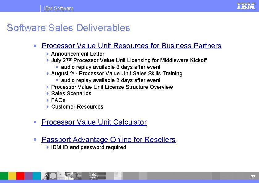 IBM Software Sales Deliverables § Processor Value Unit Resources for Business Partners 4 Announcement