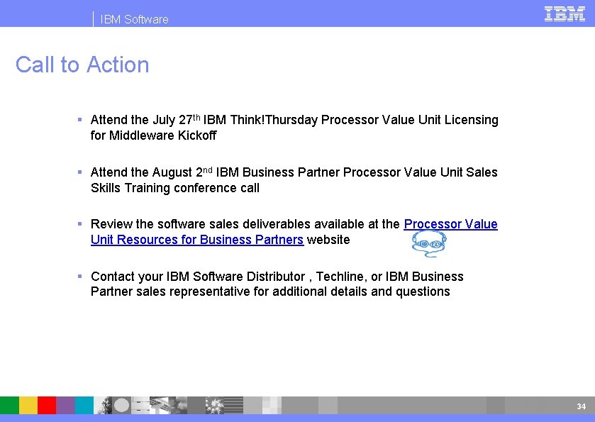 IBM Software Call to Action § Attend the July 27 th IBM Think!Thursday Processor