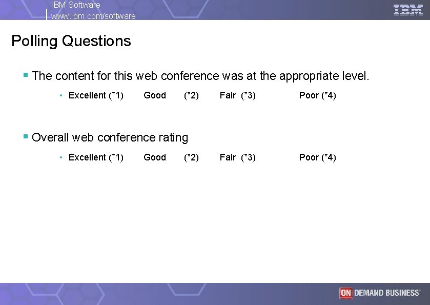 IBM Software www. ibm. com/software Polling Questions § The content for this web conference