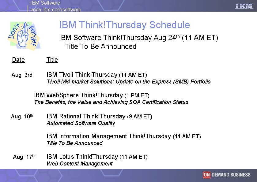 IBM Software www. ibm. com/software IBM Think!Thursday Schedule IBM Software Think!Thursday Aug 24 th