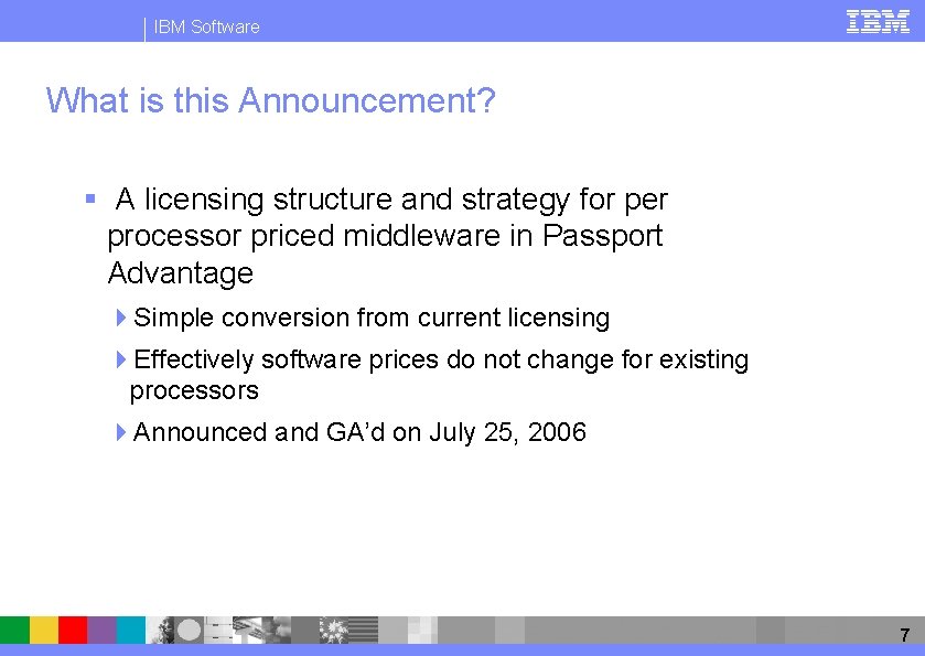 IBM Software What is this Announcement? § A licensing structure and strategy for per