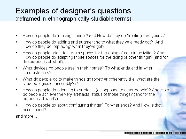Examples of designer’s questions (reframed in ethnographically-studiable terms) • How do people do ‘making