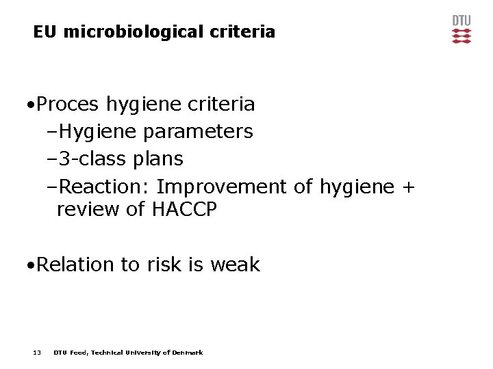EU microbiological criteria • Proces hygiene criteria –Hygiene parameters – 3 -class plans –Reaction: