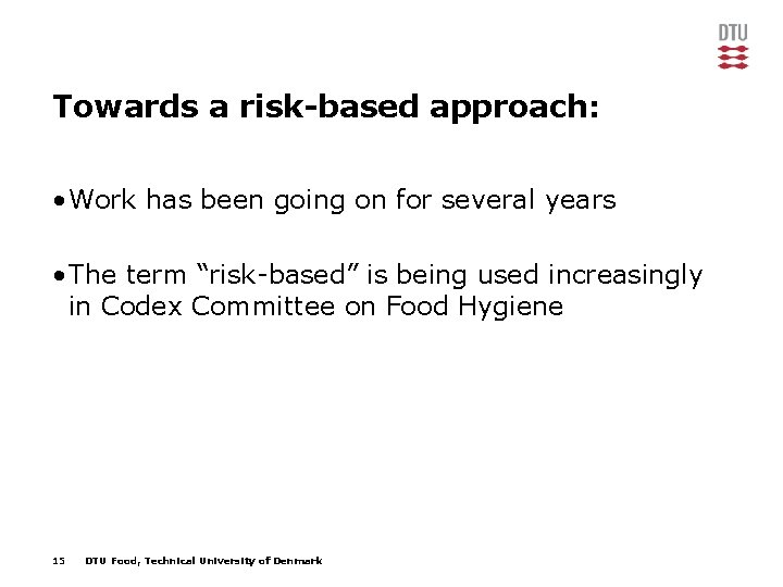 Towards a risk-based approach: • Work has been going on for several years •