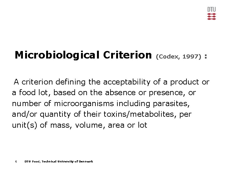 Microbiological Criterion (Codex, 1997) : A criterion defining the acceptability of a product or