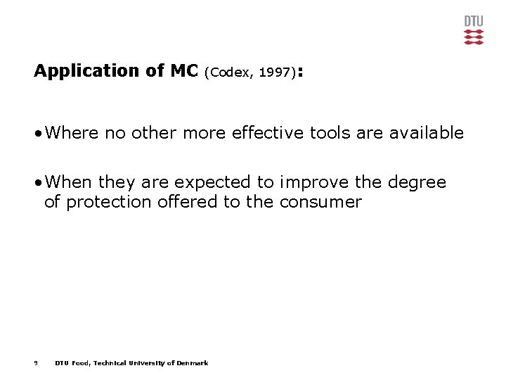 Application of MC (Codex, 1997): • Where no other more effective tools are available