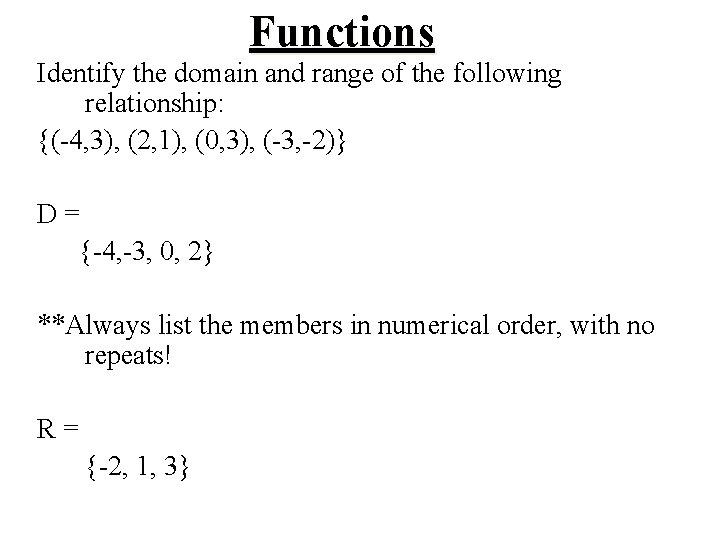 Functions Identify the domain and range of the following relationship: {(-4, 3), (2, 1),