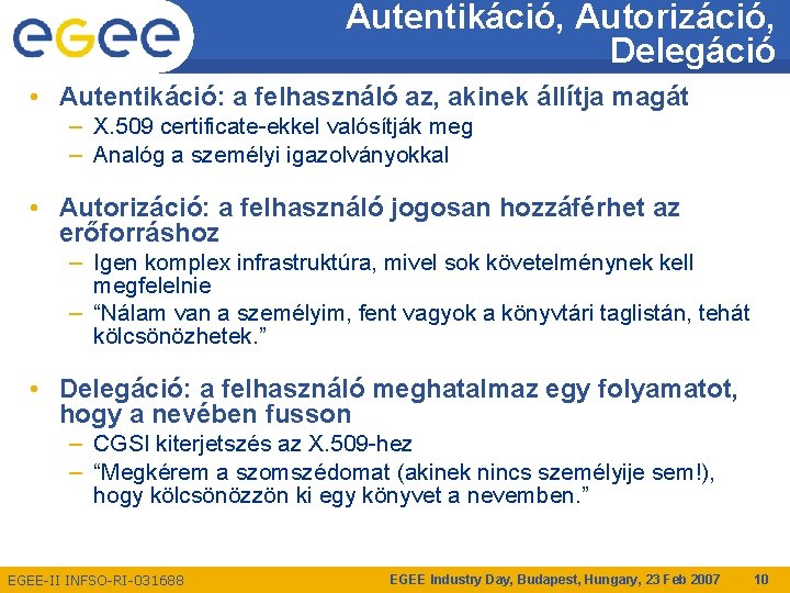 Autentikáció, Autorizáció, Delegáció • Autentikáció: a felhasználó az, akinek állítja magát – X. 509