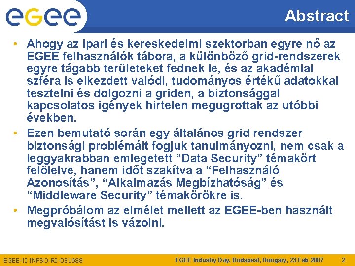 Abstract • Ahogy az ipari és kereskedelmi szektorban egyre nő az EGEE felhasználók tábora,