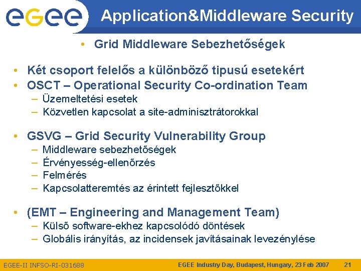 Application&Middleware Security • Grid Middleware Sebezhetőségek • Két csoport felelős a különböző tipusú esetekért