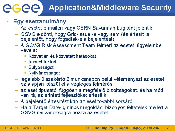 Application&Middleware Security • Egy esettanulmány: – Az esetet e-mailen vagy CERN Savannah bugként jelentik