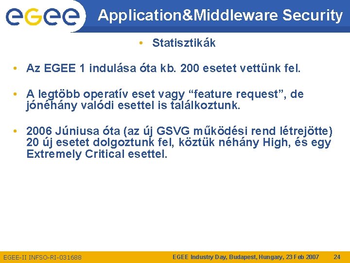 Application&Middleware Security • Statisztikák • Az EGEE 1 indulása óta kb. 200 esetet vettünk