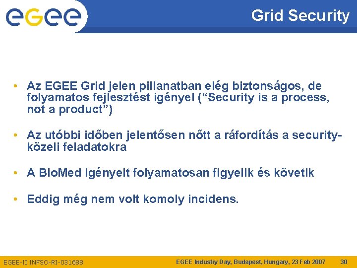 Grid Security • Az EGEE Grid jelen pillanatban elég biztonságos, de folyamatos fejlesztést igényel