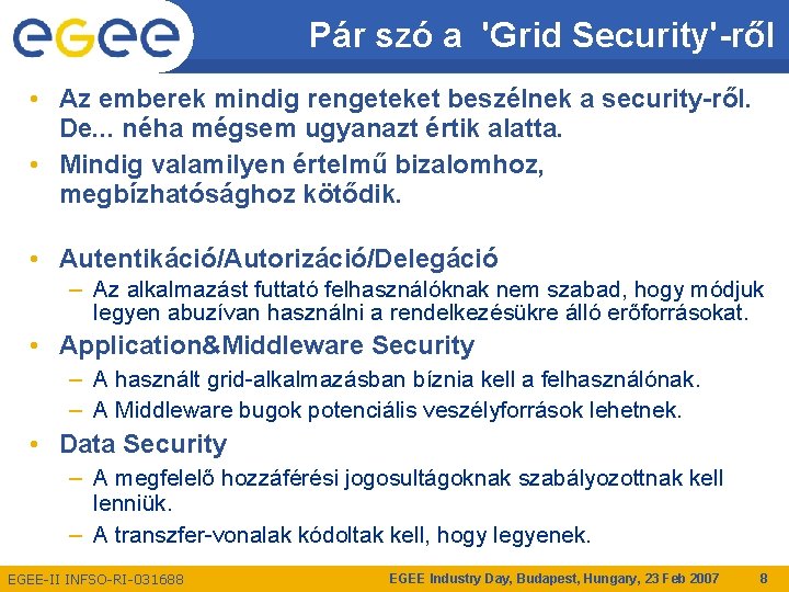 Pár szó a 'Grid Security'-ről • Az emberek mindig rengeteket beszélnek a security-ről. De.