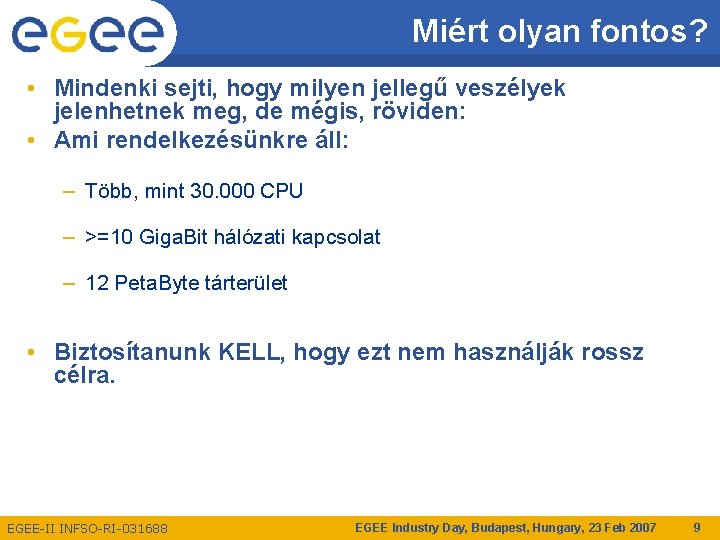 Miért olyan fontos? • Mindenki sejti, hogy milyen jellegű veszélyek jelenhetnek meg, de mégis,