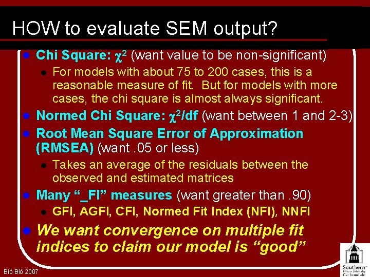HOW to evaluate SEM output? l Chi Square: c 2 (want value to be