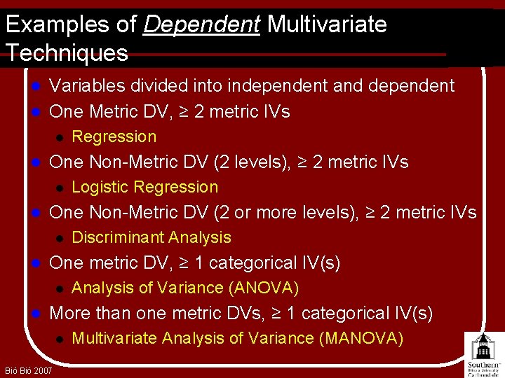 Examples of Dependent Multivariate Techniques Variables divided into independent and dependent l One Metric