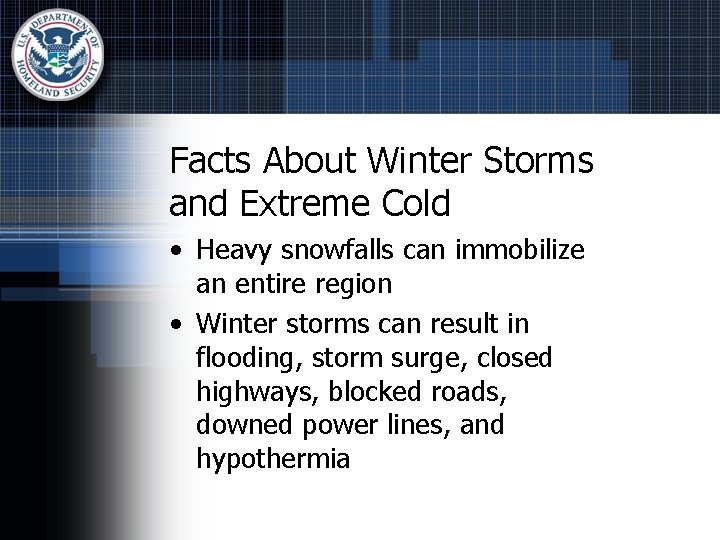 Facts About Winter Storms and Extreme Cold • Heavy snowfalls can immobilize an entire