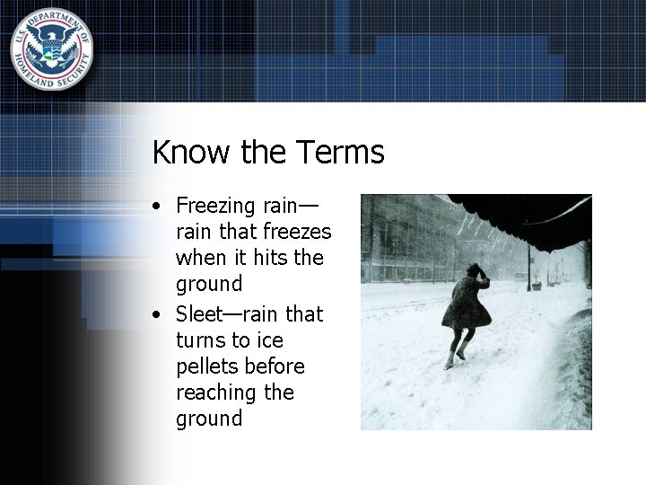 Know the Terms • Freezing rain— rain that freezes when it hits the ground