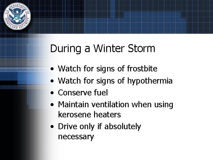 During a Winter Storm • • Watch for signs of frostbite Watch for signs