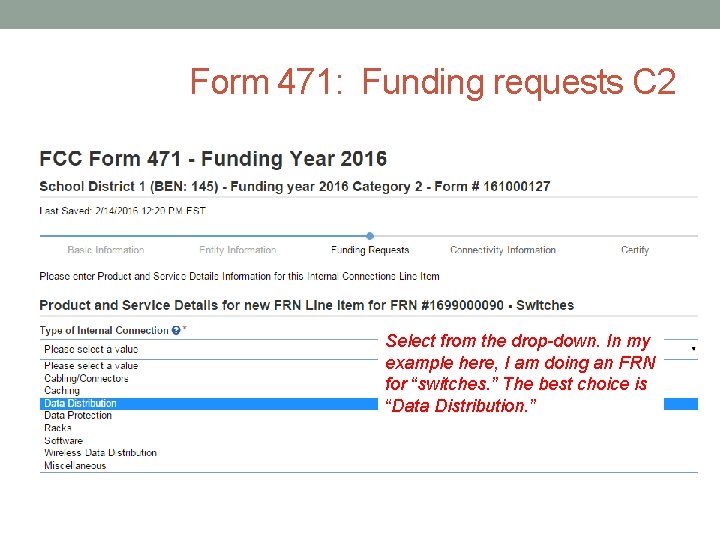 Form 471: Funding requests C 2 Select from the drop-down. In my example here,