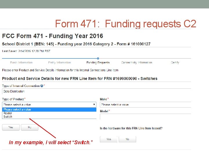 Form 471: Funding requests C 2 In my example, I will select “Switch. ”