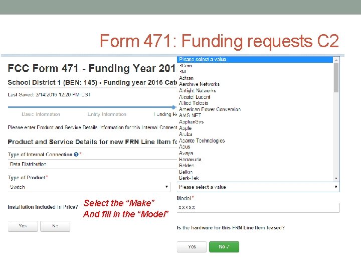 Form 471: Funding requests C 2 Select the “Make” And fill in the “Model”