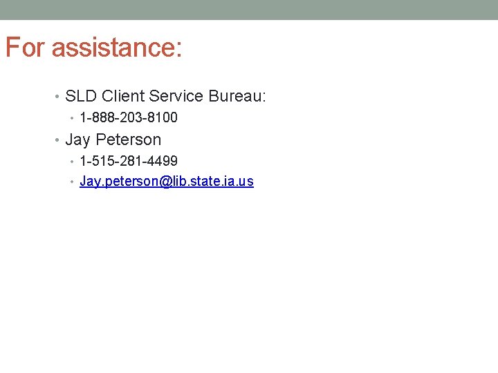 For assistance: • SLD Client Service Bureau: • 1 -888 -203 -8100 • Jay