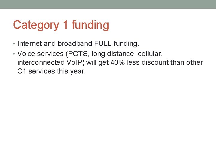 Category 1 funding • Internet and broadband FULL funding. • Voice services (POTS, long