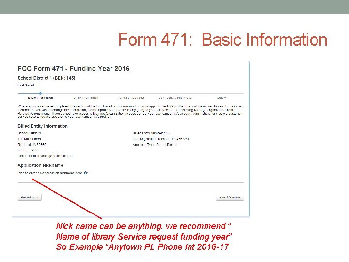 Form 471: Basic Information Nick name can be anything. we recommend “ Name of