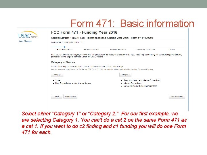 Form 471: Basic information Select either “Category 1” or “Category 2. ” For our