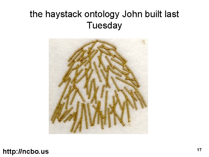 the haystack ontology John built last Tuesday http: //ncbo. us 17 