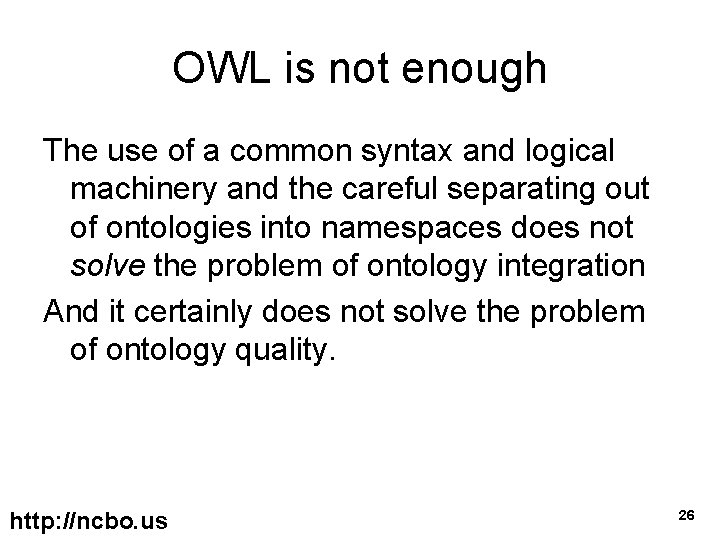 OWL is not enough The use of a common syntax and logical machinery and