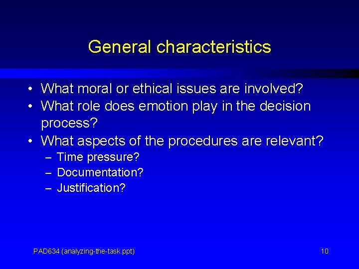 General characteristics • What moral or ethical issues are involved? • What role does