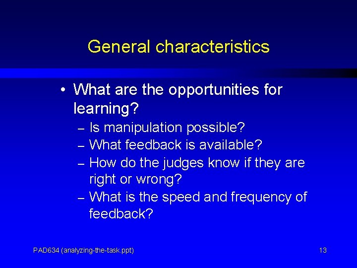 General characteristics • What are the opportunities for learning? – Is manipulation possible? –