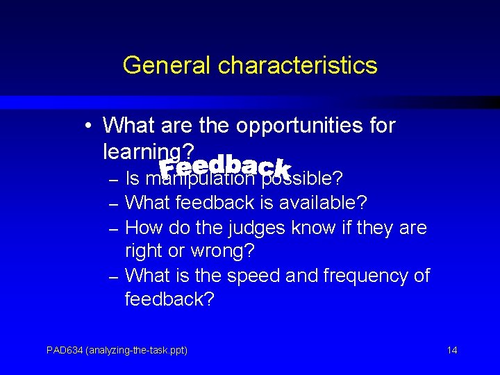 General characteristics • What are the opportunities for learning? – Is manipulation possible? –