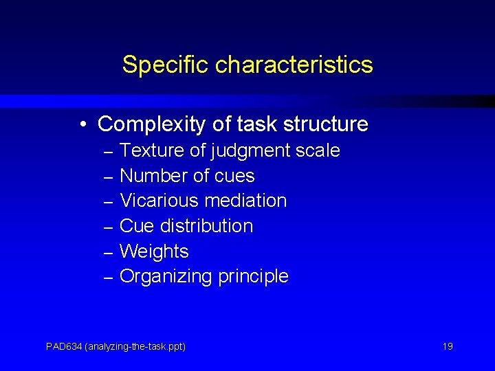 Specific characteristics • Complexity of task structure – Texture of judgment scale – Number