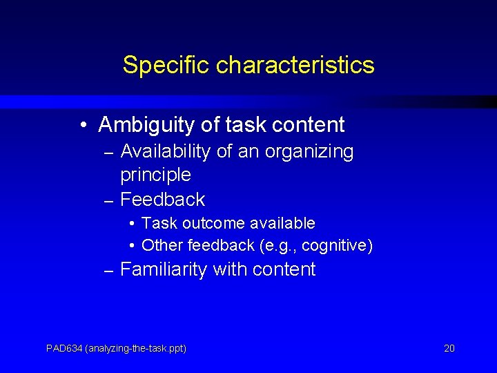 Specific characteristics • Ambiguity of task content – Availability of an organizing principle –