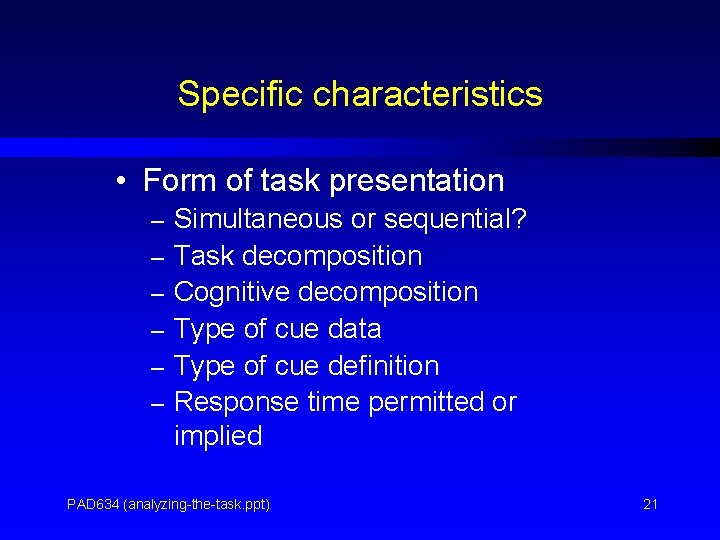 Specific characteristics • Form of task presentation – Simultaneous or sequential? – Task decomposition