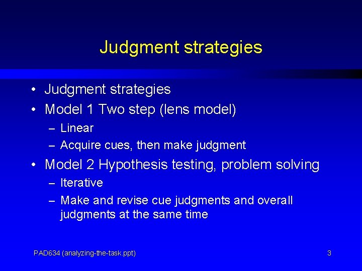 Judgment strategies • Model 1 Two step (lens model) – Linear – Acquire cues,