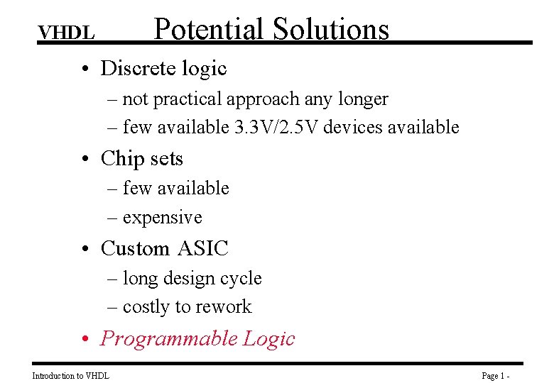 Potential Solutions VHDL • Discrete logic – not practical approach any longer – few