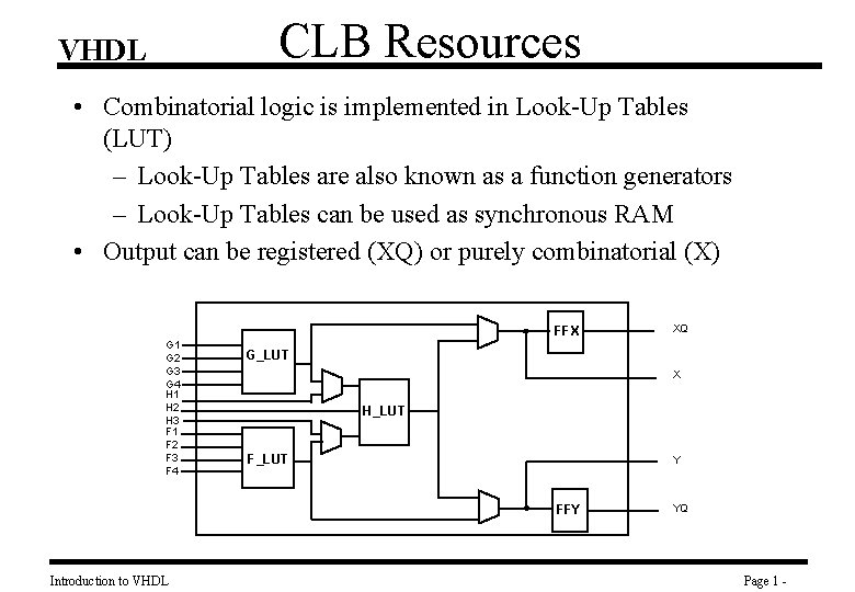 CLB Resources VHDL • Combinatorial logic is implemented in Look-Up Tables (LUT) – Look-Up