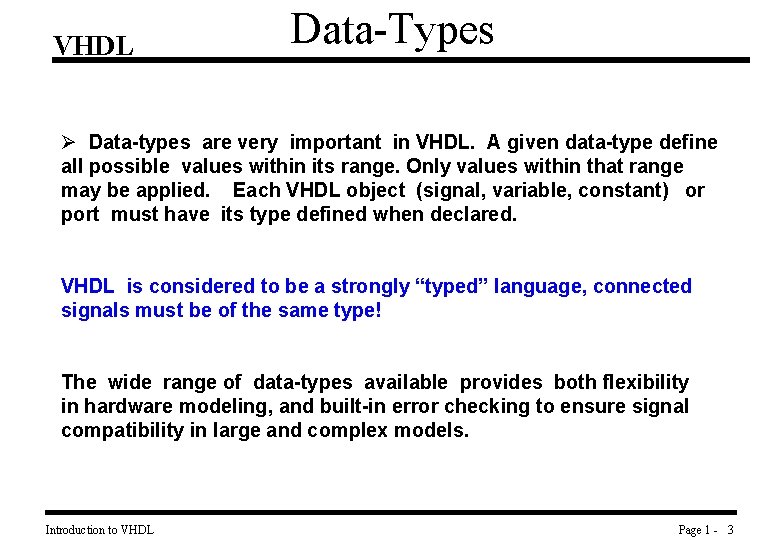 VHDL Data-Types Ø Data-types are very important in VHDL. A given data-type define all