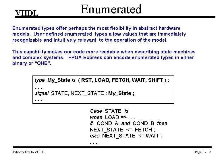 VHDL Enumerated types offer perhaps the most flexibility in abstract hardware models. User defined