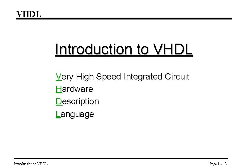 VHDL Introduction to VHDL Very High Speed Integrated Circuit Hardware Description Language Introduction to