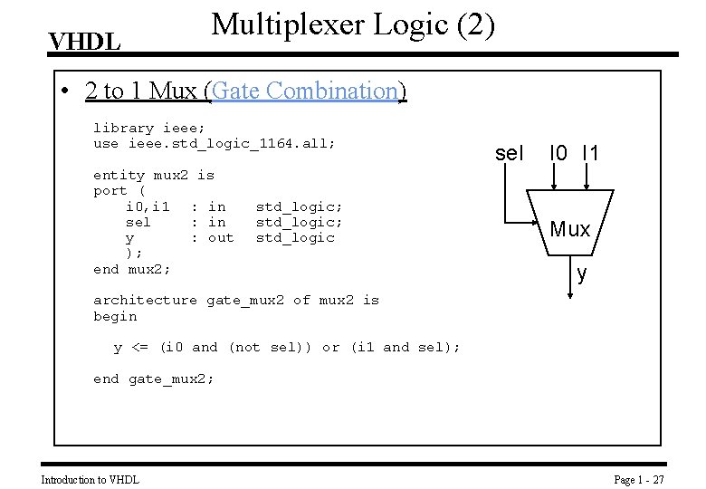 VHDL Multiplexer Logic (2) • 2 to 1 Mux (Gate Combination) library ieee; use