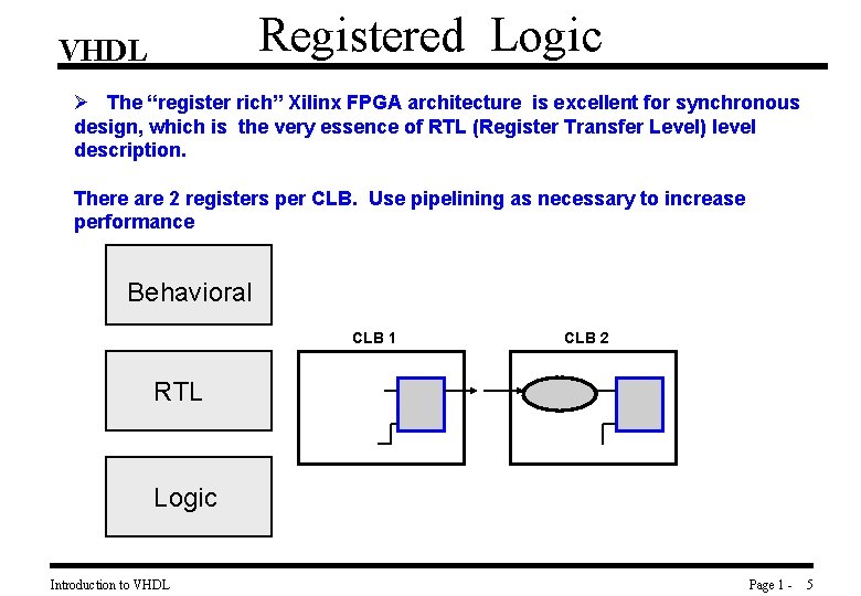 Registered Logic VHDL Ø The “register rich” Xilinx FPGA architecture is excellent for synchronous