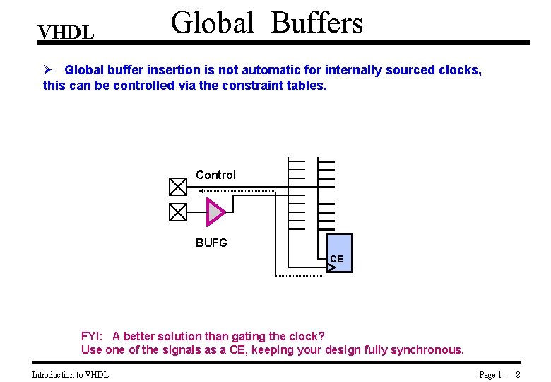 VHDL Global Buffers Ø Global buffer insertion is not automatic for internally sourced clocks,